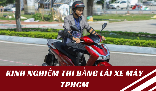 Kinh Nghiệm Thi Bằng Lái Xe Máy TPHCM